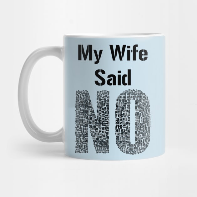 My Wife Said No Funny Marriage Relationship Humour by rayrayray90